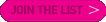 Join the List